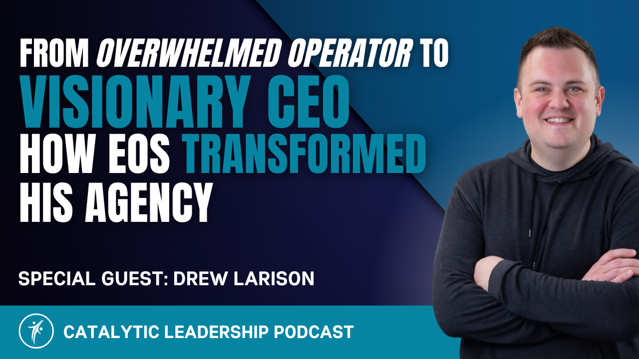Drew Larison shares how he went from operator to visionary CEO using EOS to scale Five Door Media.