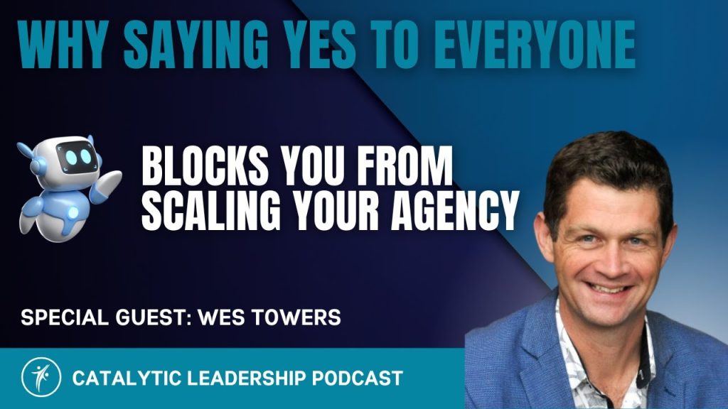 Why Saying Yes to Everyone Blocks You From Scale Your Agency
