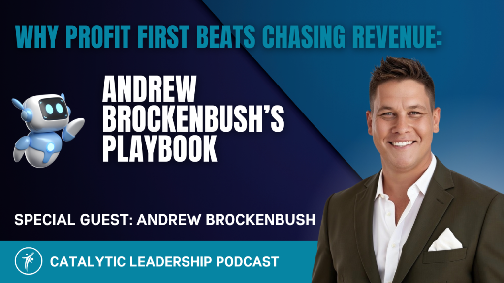 Andrew Brockenbush and Dr. William Attaway discuss the profit first agency playbook on the Catalytic Leadership Podcast