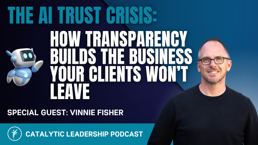 Vinnie Fisher on AI trust transparency and responsible AI adoption for digital agencies &mdash; Catalytic Leadership Podcast